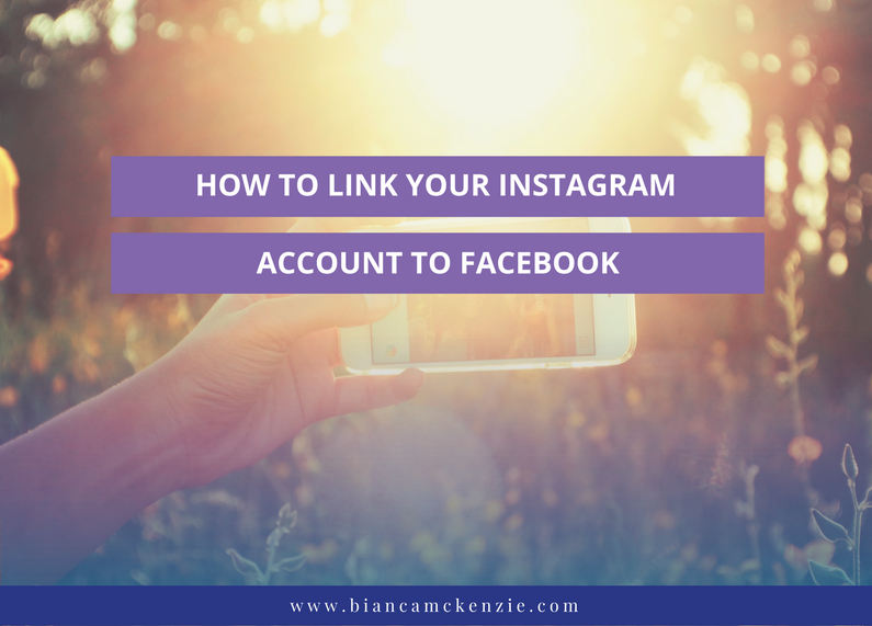 How to link your Instagram account to Facebook - Bianca McKenzie