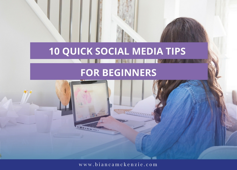 10 Quick Social Media Tips for Beginners - Bianca McKenzie