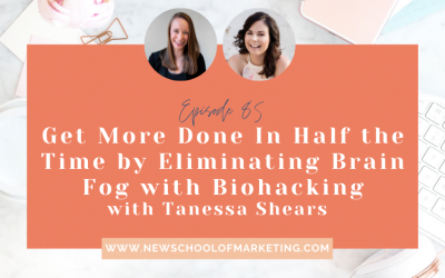 Get More Done In Half the Time by Eliminating Brain Fog with Biohacking with Tanessa Shears