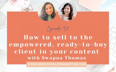 How to sell to the empowered, ready-to-buy client in your content with Swapna Thomas